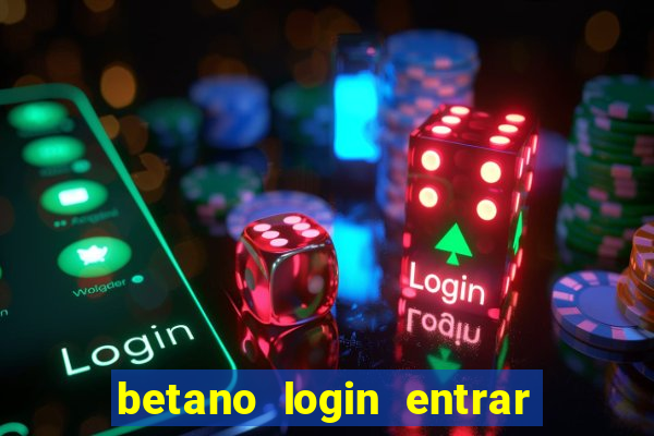 betano login entrar na minha conta